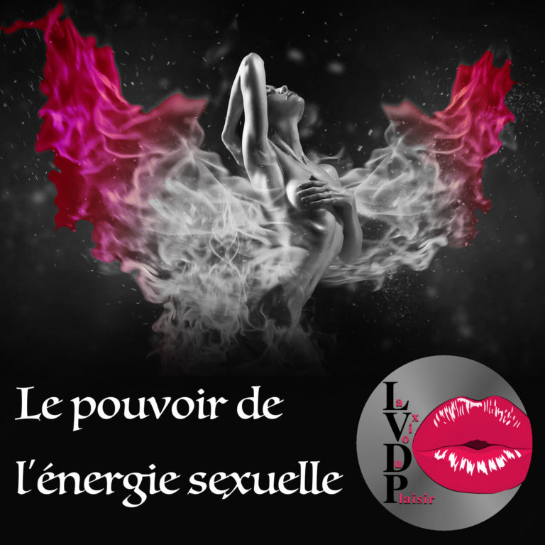 Le pouvoir de l'énergie sexuelle