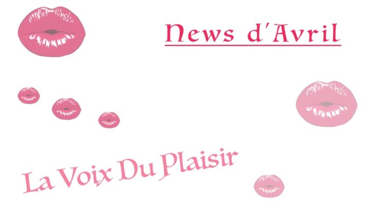 La voix du plaisir news d'avril