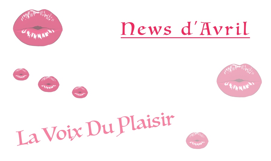 La voix du plaisir news d'avril